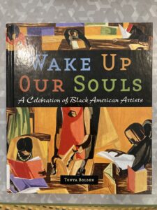Image of a book titled Wake Up Our Souls: A Celebration of Black American Artists by Tonya Bolden.