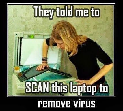 Photo of a woman photocopying a laptop, with the caption "They told me to SCAN this laptop to remove virus".